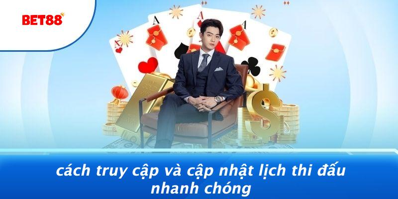 Cách Truy Cập Và Cập Nhật Lịch Thi Đấu Nhanh Chóng