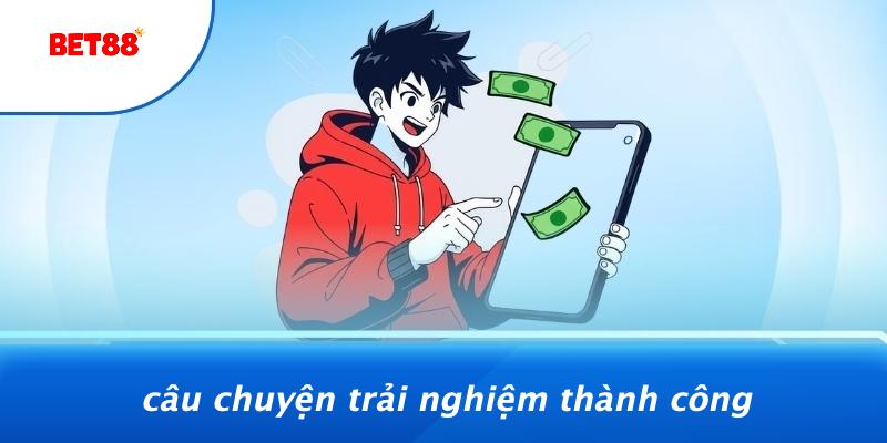 Câu Chuyện Trải Nghiệm Thành Công