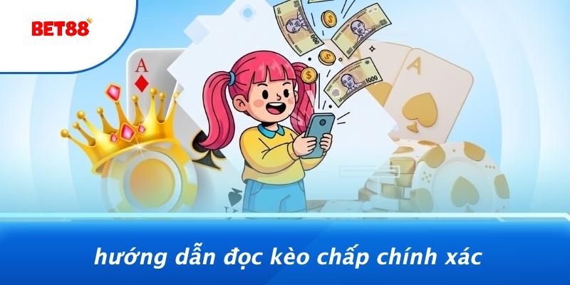 Hướng Dẫn Đọc Kèo Chấp Chính Xác