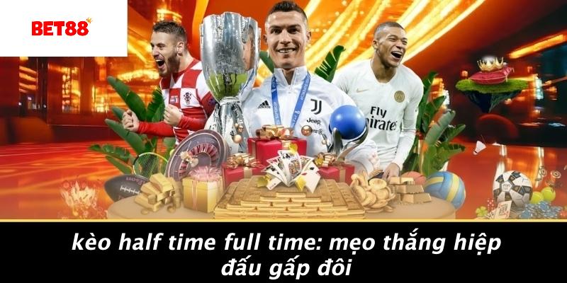 Kèo Half Time Full Time