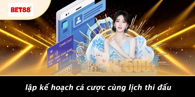 Lập Kế Hoạch Cá Cược Cùng Lịch Thi Đấu