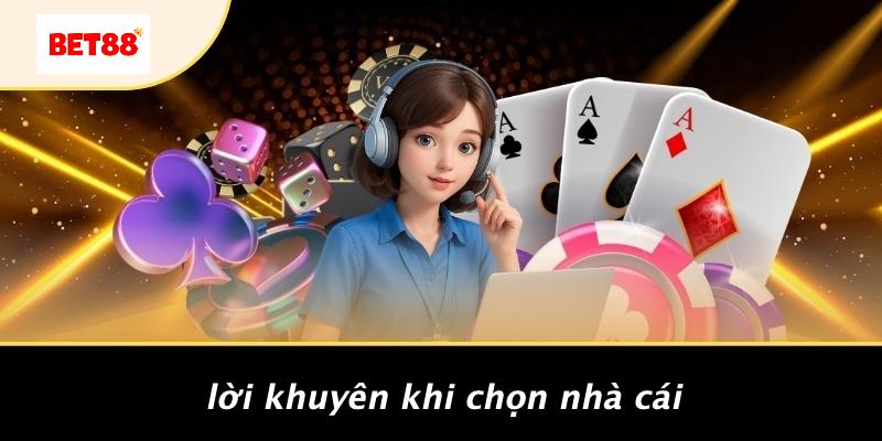 Lời Khuyên Khi Chọn Nhà Cái