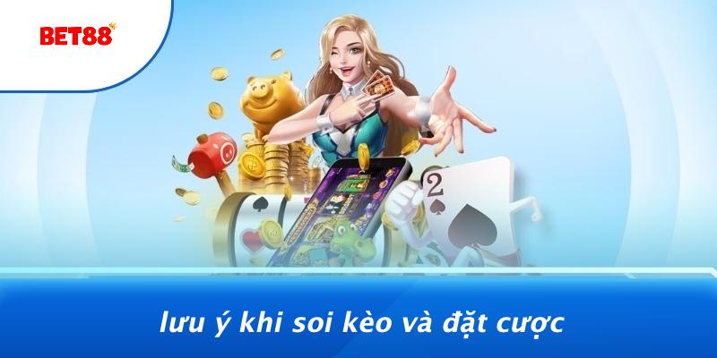 Lưu Ý Khi Soi Kèo Và Đặt Cược