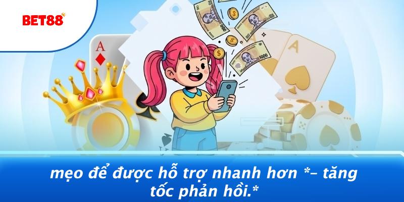 Mẹo Để Được Hỗ Trợ Nhanh Hơn – Tăng Tốc Phản Hồi.