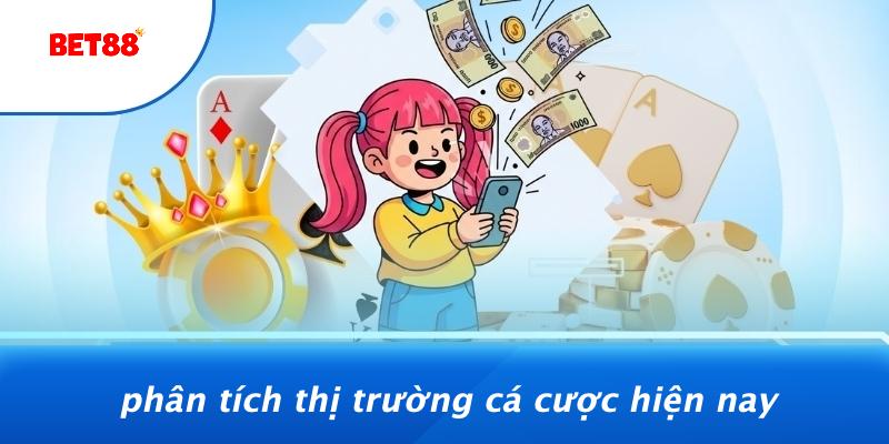 Phân Tích Thị Trường Cá Cược Hiện Nay