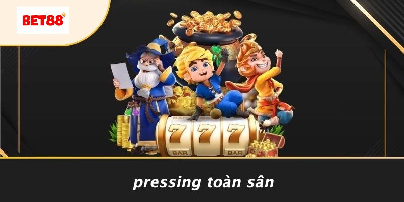 Pressing Toàn Sân