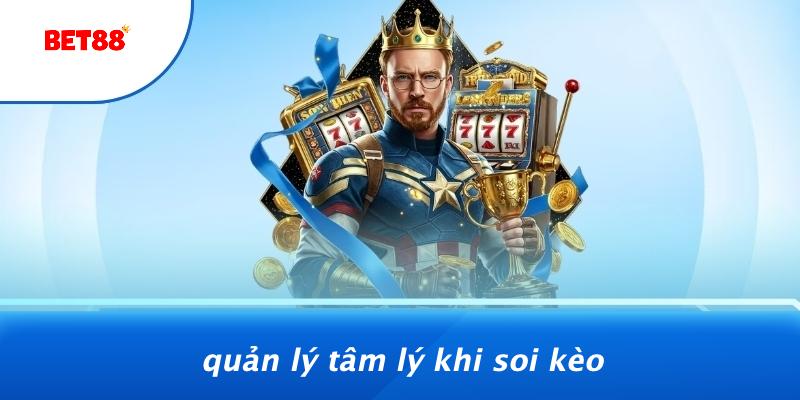 Quản Lý Tâm Lý Khi Soi Kèo