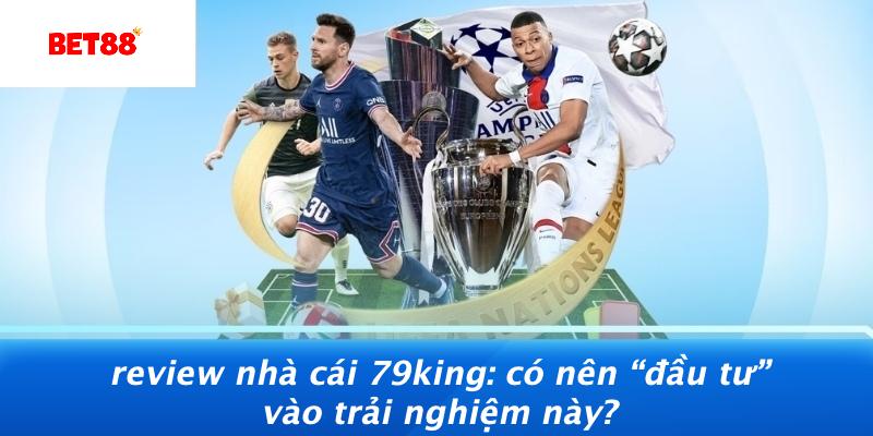 Review Nhà Cái 79KING