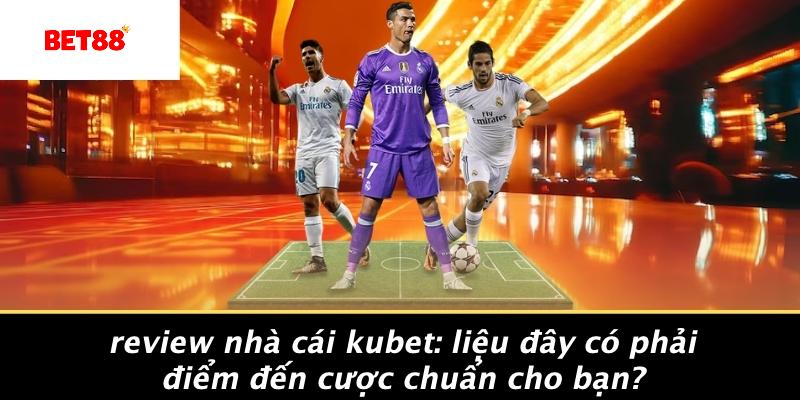 review nhà cái kubet