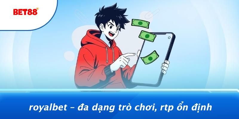 RoyalBet – Đa Dạng Trò Chơi, RTP Ổn Định