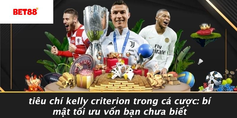 Tiêu Chí Kelly Criterion Trong Cá Cược
