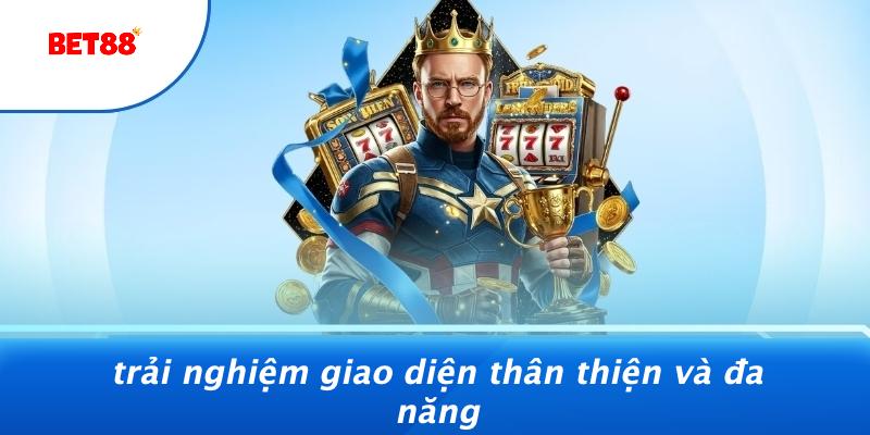 Trải Nghiệm Giao Diện Thân Thiện Và Đa Năng